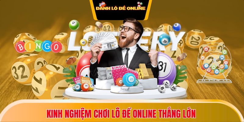 Kinh nghiệm chơi lô đề online thắng lớn